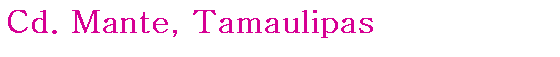 Cd. Mante, Tamaulipas